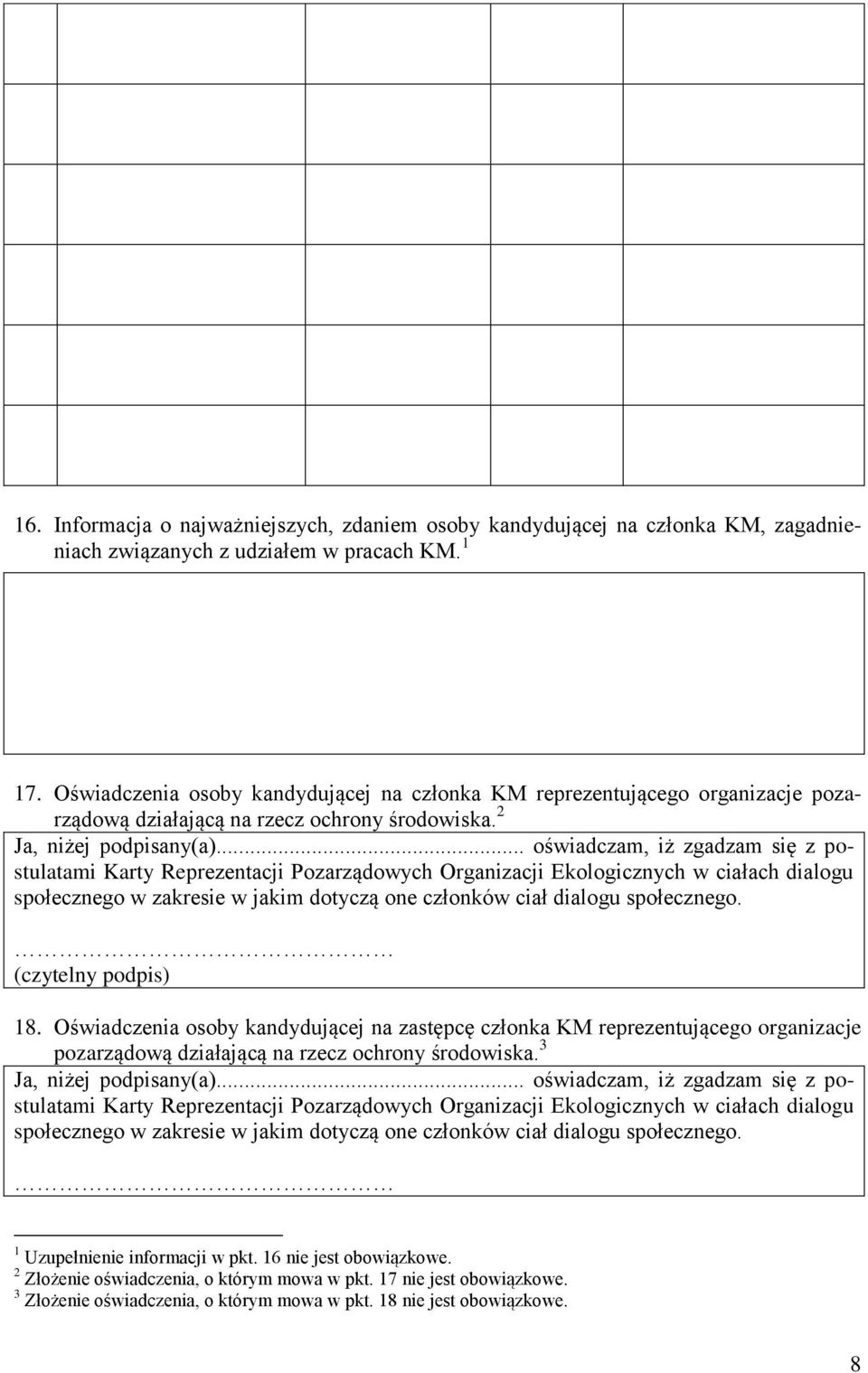.. oświadczam, iż zgadzam się z postulatami Karty Reprezentacji Pozarządowych Organizacji Ekologicznych w ciałach dialogu społecznego w zakresie w jakim dotyczą one członków ciał dialogu społecznego.