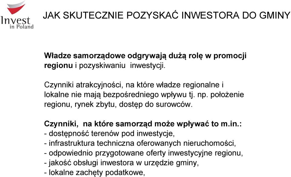 położenie regionu, rynek zbytu, dostęp do surowców. Czynniki, na które samorząd może wpływać to m.in.