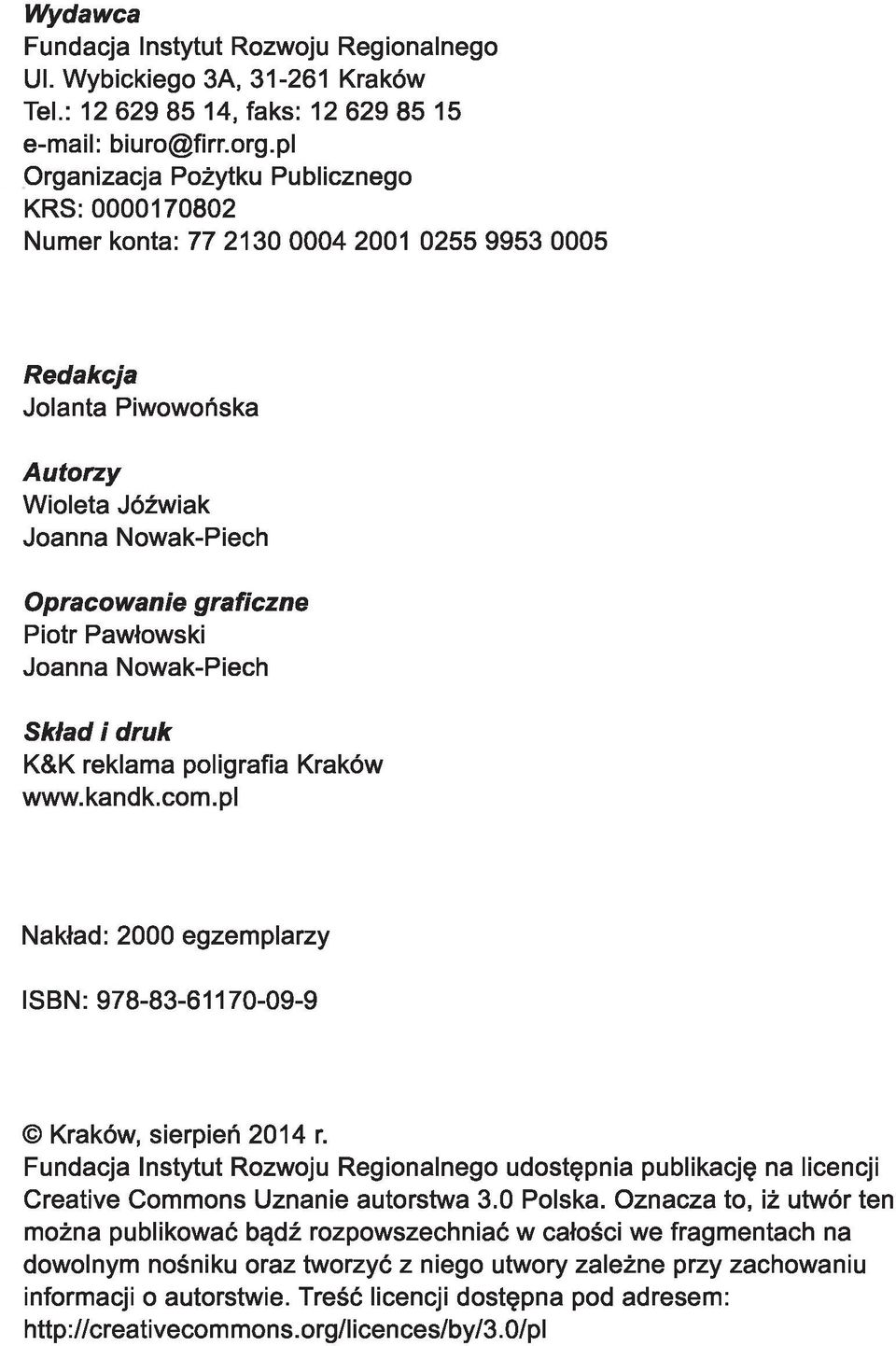 Pawłowski Joanna Nowak-Piech Skład i druk K&K reklama poligrafia Kraków www.kandk.com.pl Nakład: 2000 egzemplarzy ISBN: 978-83-61170-09-9 Kraków, sierpień 2014 r.