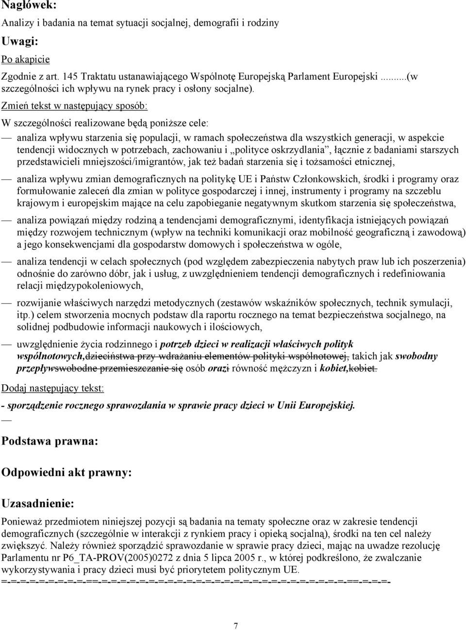 Zmień tekst w następujący sposób: W szczególności realizowane będą poniższe cele: analiza wpływu starzenia się populacji, w ramach społeczeństwa dla wszystkich generacji, w aspekcie tendencji