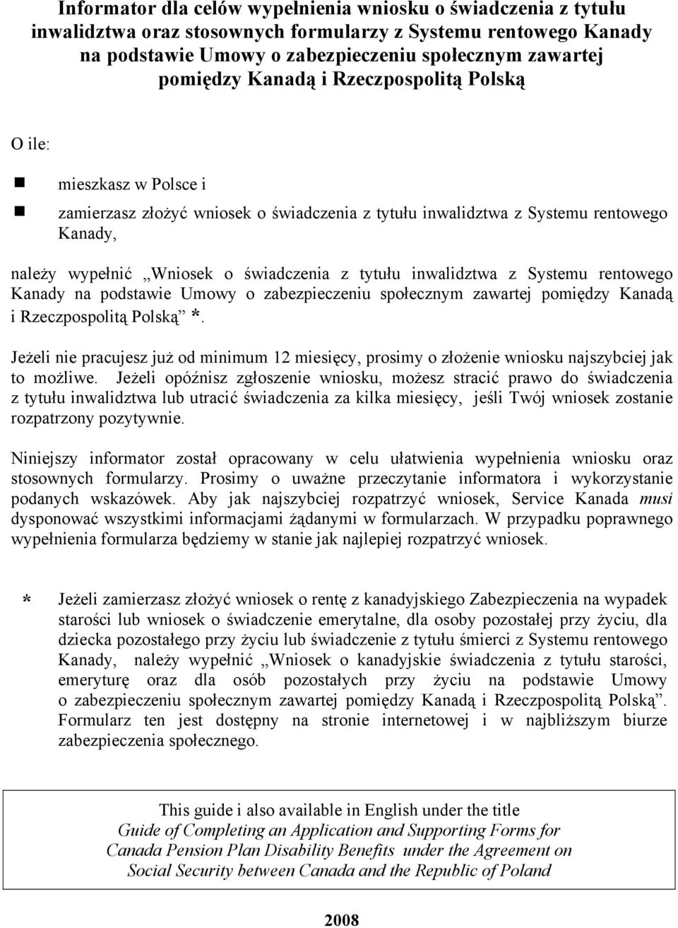 inwalidztwa z Systemu rentowego Kanady na podstawie Umowy o zabezpieczeniu społecznym zawartej pomiędzy Kanadą i Rzeczpospolitą Polską *.