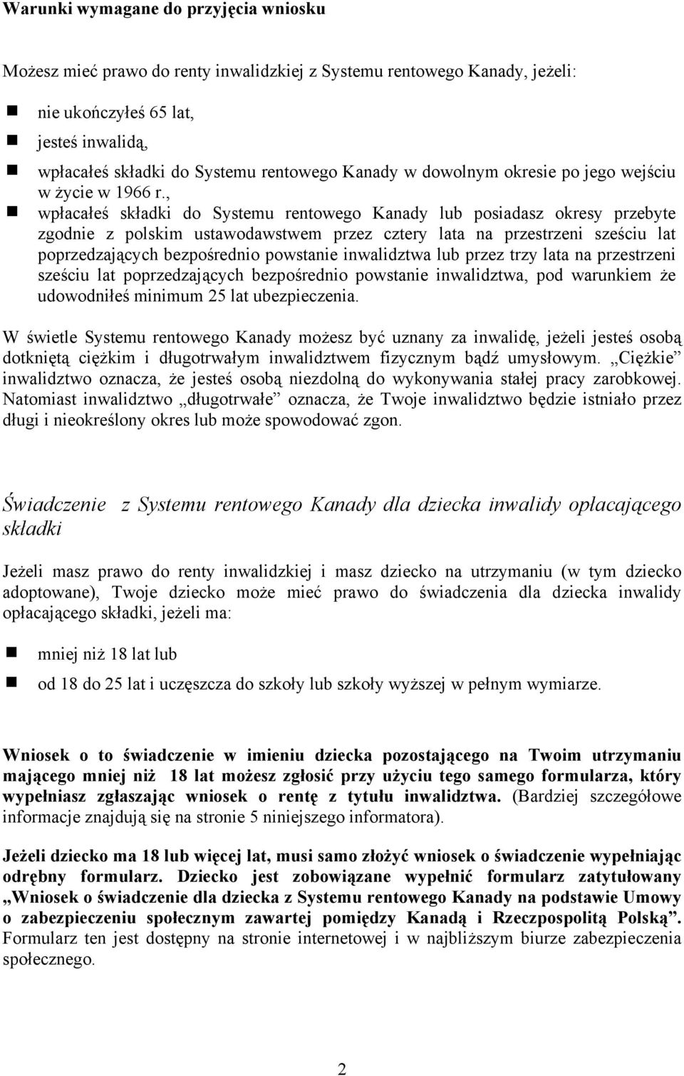 , wpłacałeś składki do Systemu rentowego Kanady lub posiadasz okresy przebyte zgodnie z polskim ustawodawstwem przez cztery lata na przestrzeni sześciu lat poprzedzających bezpośrednio powstanie