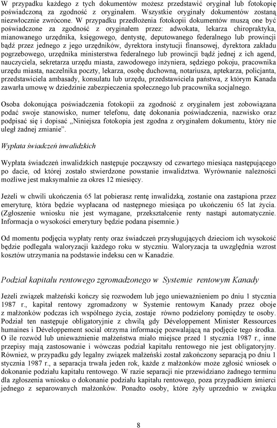 federalnego lub prowincji bądź przez jednego z jego urzędników, dyrektora instytucji finansowej, dyrektora zakładu pogrzebowego, urzędnika ministerstwa federalnego lub prowincji bądź jednej z ich