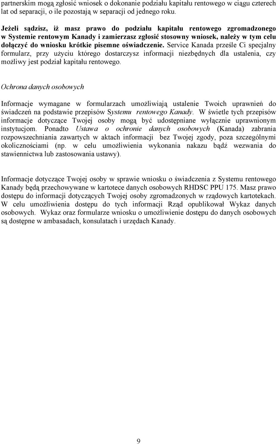 oświadczenie. Service Kanada prześle Ci specjalny formularz, przy użyciu którego dostarczysz informacji niezbędnych dla ustalenia, czy możliwy jest podział kapitału rentowego.