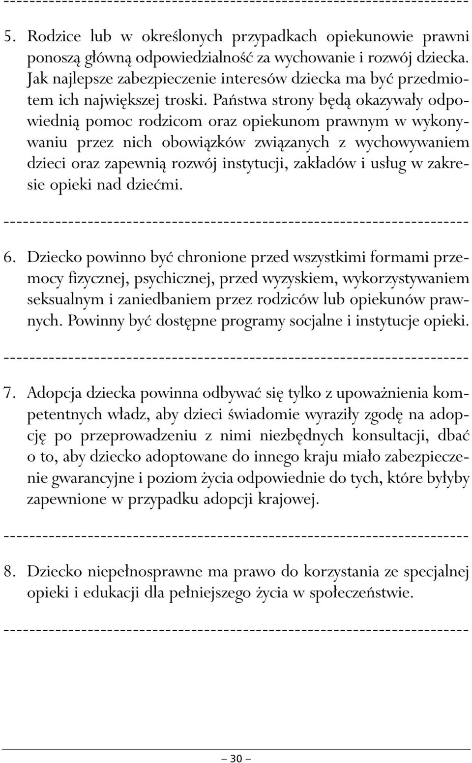 Paƒstwa strony b dà okazywa y odpowiednià pomoc rodzicom oraz opiekunom prawnym w wykonywaniu przez nich obowiàzków zwiàzanych z wychowywaniem dzieci oraz zapewnià rozwój instytucji, zak adów i us ug