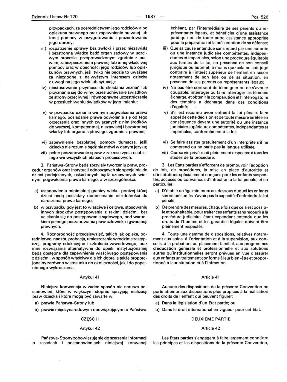 przez niezawisłą i bezstronną władzę bądź organ sądowy w uczci wym procesie, przeprowadzonym zgodnie z prawem, zabezpieczeniem prawnej lub innej właściwej pomocy oraz w obecności jego rodziców lub