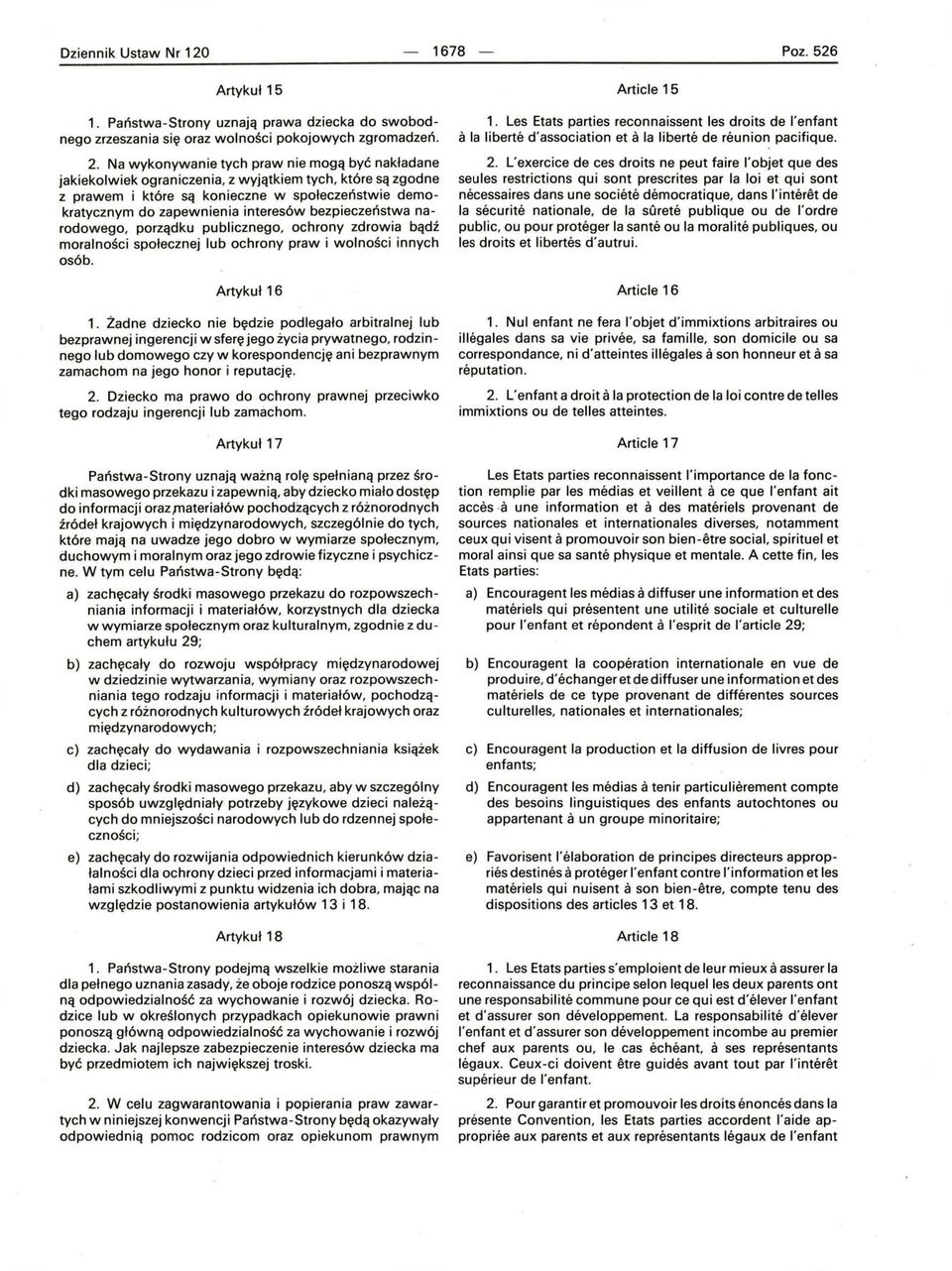 bezp i eczeństwa narodowego, porządku publicznego, ochrony zdrowia bądź moralności społecznej lub ochrony praw i wolności innych osób. Artykuł 16 1.