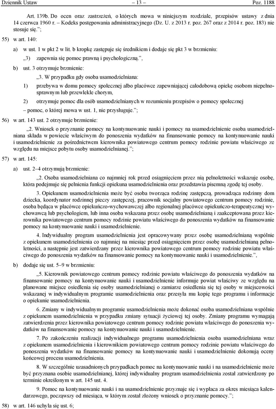 b kropkę zastępuje się średnikiem i dodaje się pkt 3 w brzmieniu: 3) zapewnia się pomoc prawną i psychologiczną., b) ust. 3 otrzymuje brzmienie: 3.