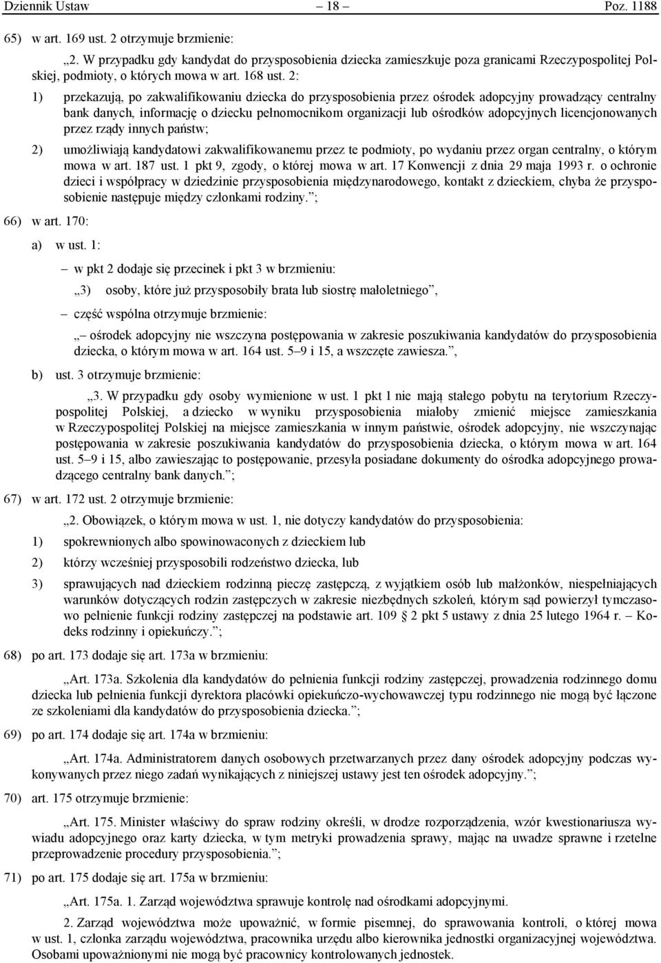 2: 1) przekazują, po zakwalifikowaniu dziecka do przysposobienia przez ośrodek adopcyjny prowadzący centralny bank danych, informację o dziecku pełnomocnikom organizacji lub ośrodków adopcyjnych