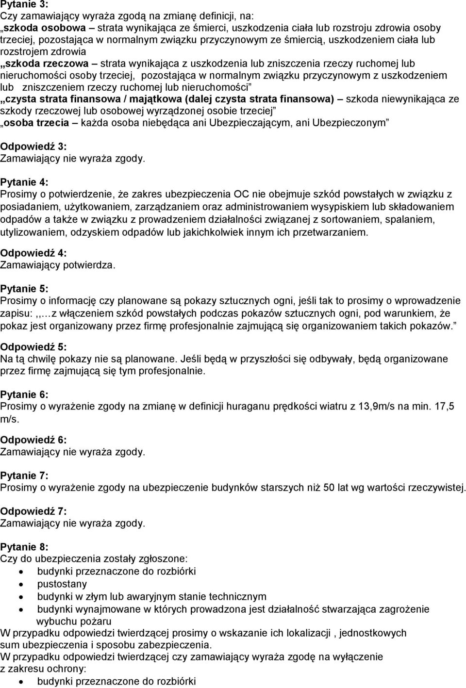 normalnym związku przyczynowym z uszkodzeniem lub zniszczeniem rzeczy ruchomej lub nieruchomości czysta strata finansowa / majątkowa (dalej czysta strata finansowa) szkoda niewynikająca ze szkody