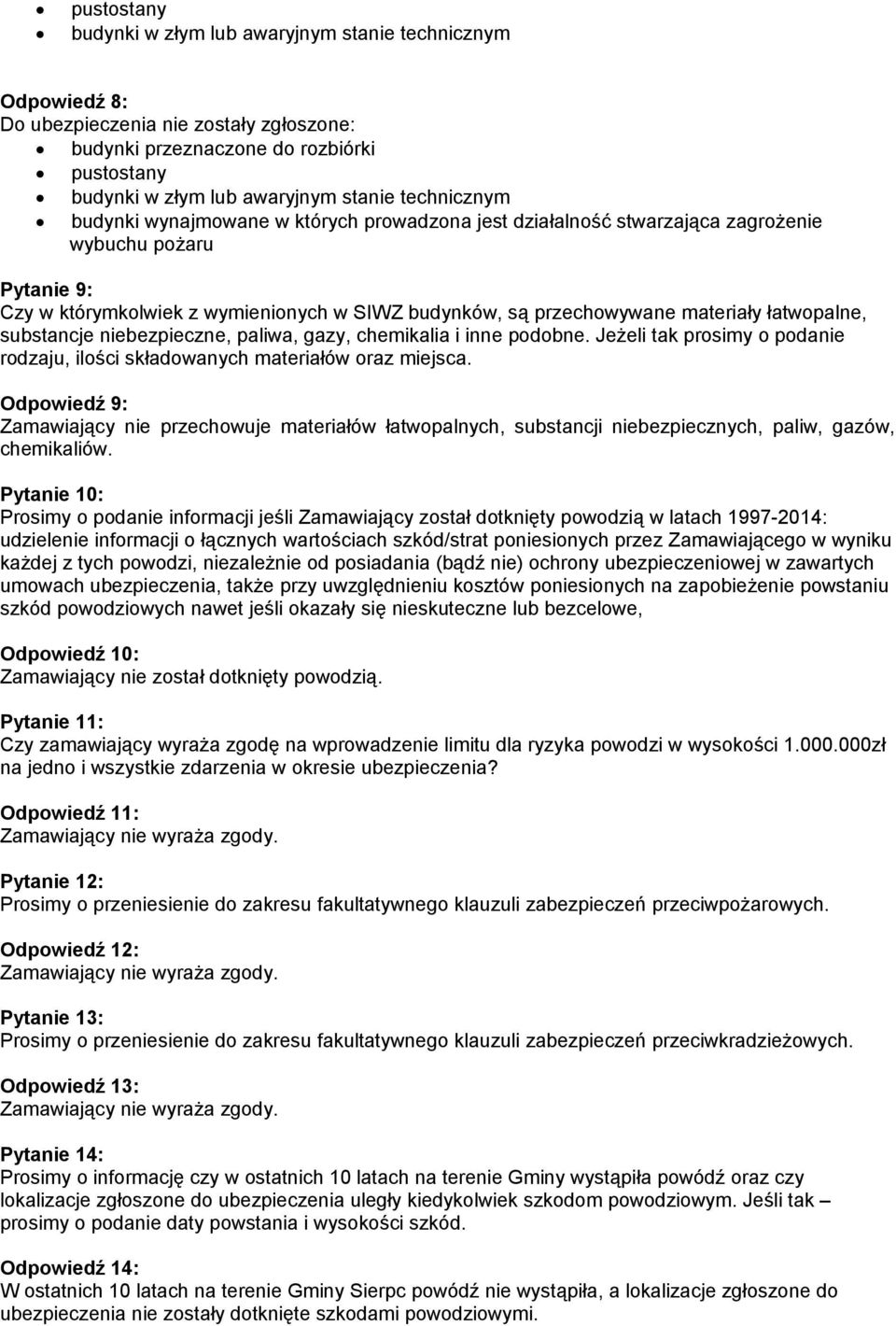 łatwopalne, substancje niebezpieczne, paliwa, gazy, chemikalia i inne podobne. Jeżeli tak prosimy o podanie rodzaju, ilości składowanych materiałów oraz miejsca.