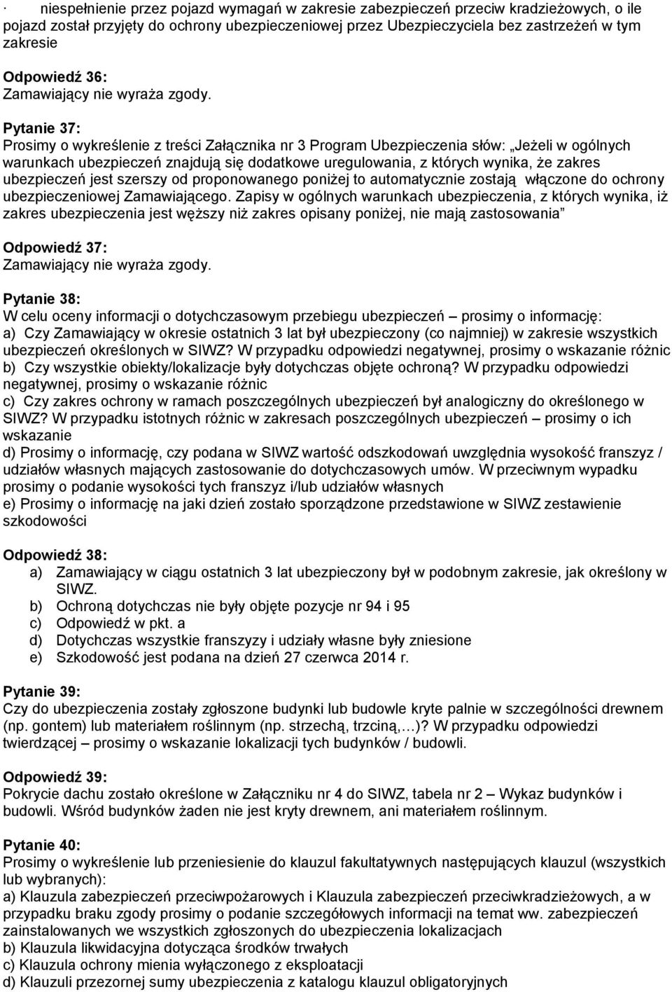 zakres ubezpieczeń jest szerszy od proponowanego poniżej to automatycznie zostają włączone do ochrony ubezpieczeniowej Zamawiającego.