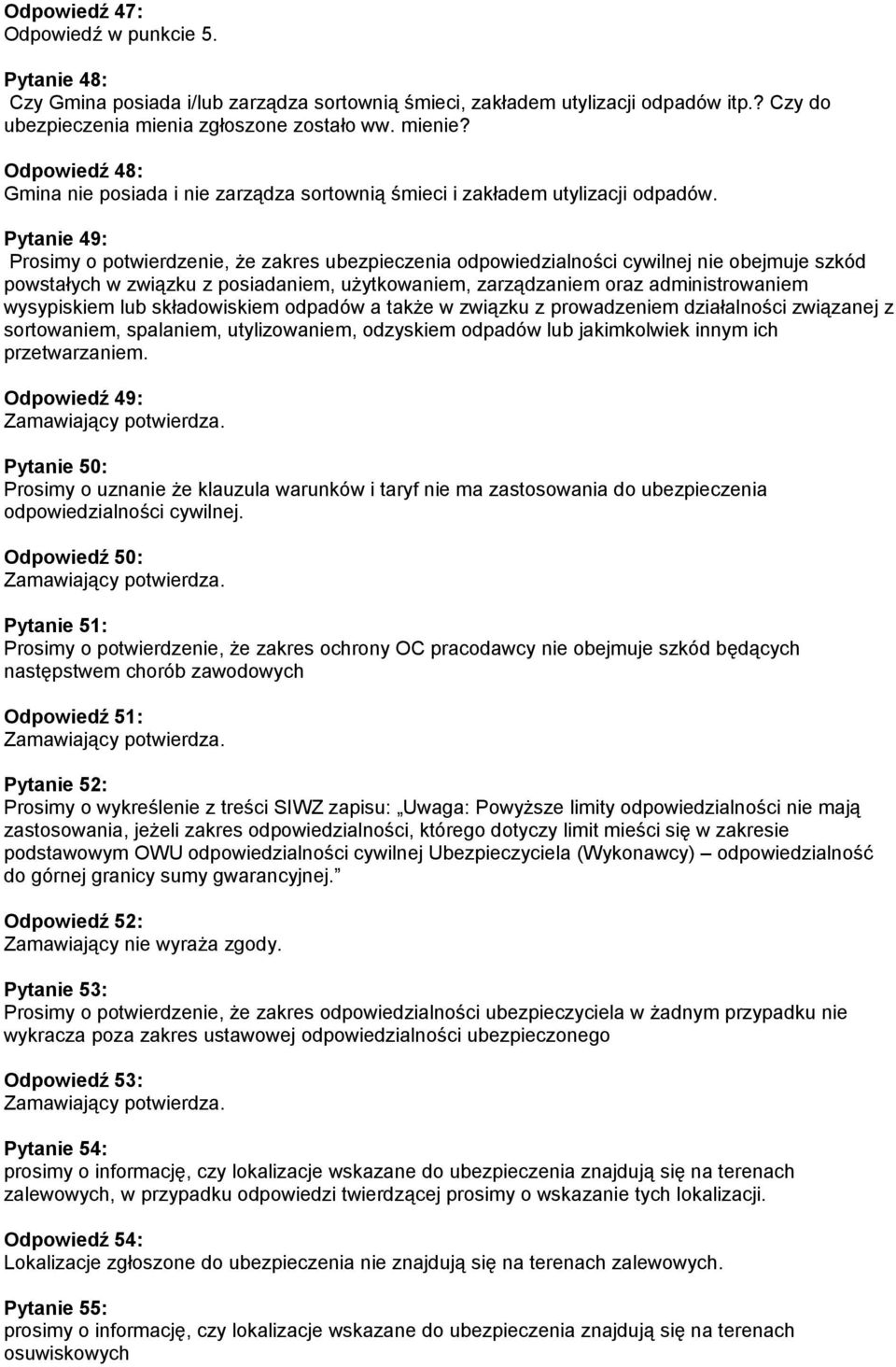 Pytanie 49: Prosimy o potwierdzenie, że zakres ubezpieczenia odpowiedzialności cywilnej nie obejmuje szkód powstałych w związku z posiadaniem, użytkowaniem, zarządzaniem oraz administrowaniem