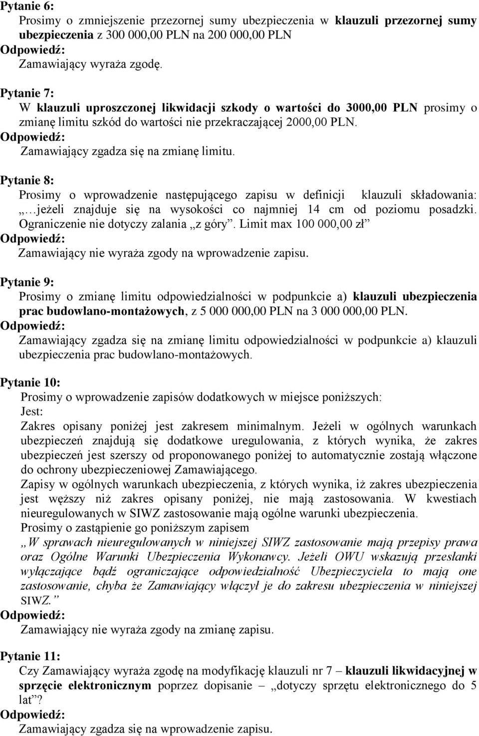 Pytanie 8: Prosimy o wprowadzenie następującego zapisu w definicji klauzuli składowania: jeżeli znajduje się na wysokości co najmniej 14 cm od poziomu posadzki.