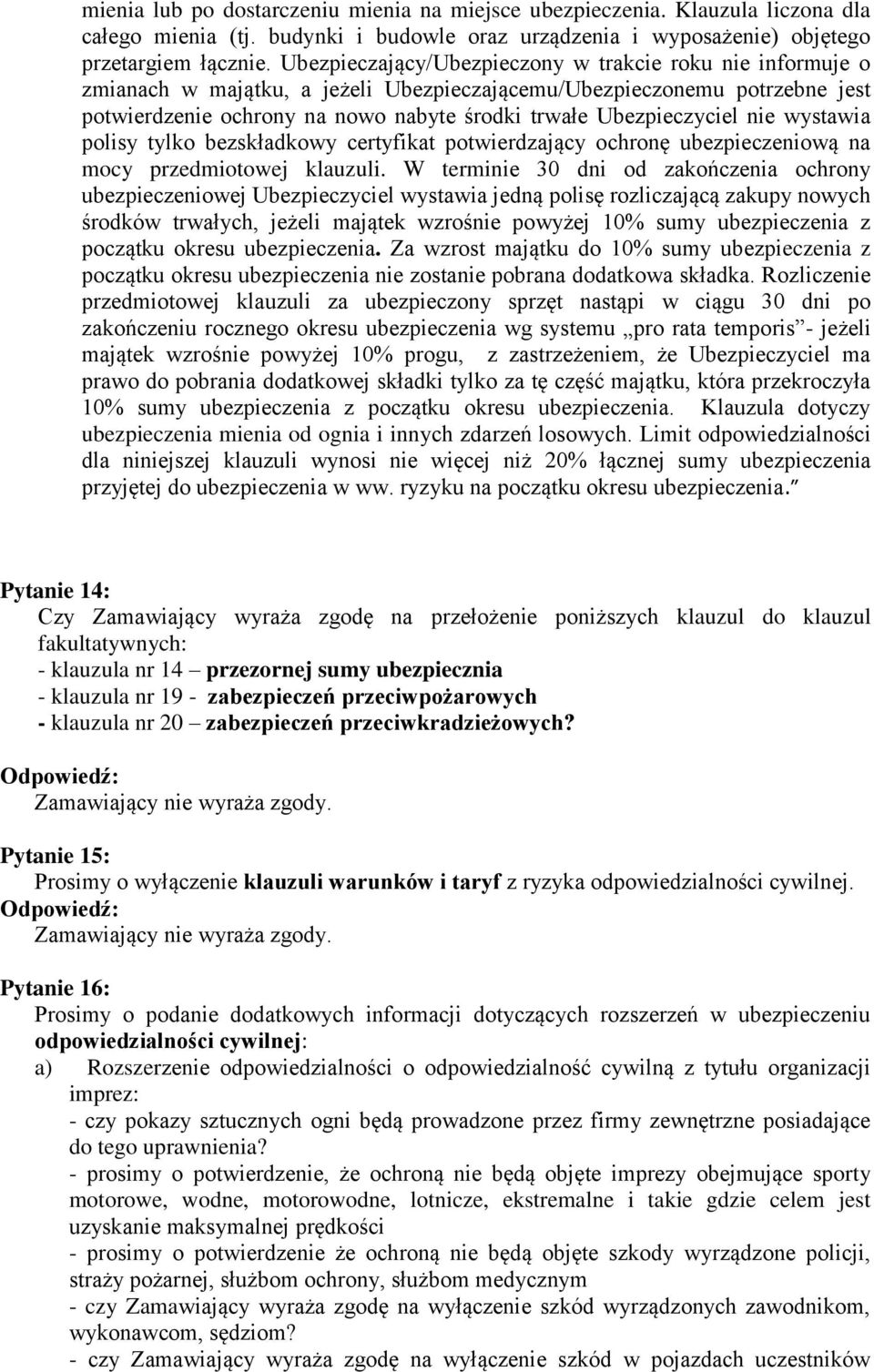 Ubezpieczyciel nie wystawia polisy tylko bezskładkowy certyfikat potwierdzający ochronę ubezpieczeniową na mocy przedmiotowej klauzuli.