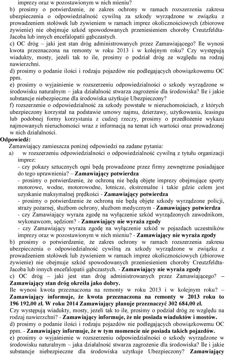 imprez okolicznościowych (zbiorowe żywienie) nie obejmuje szkód spowodowanych przeniesieniem choroby Creutzfeldta- Jacoba lub innych encefalopatii gąbczastych.