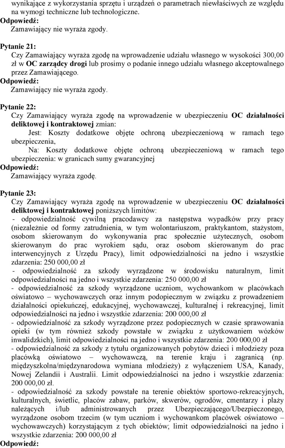 Pytanie 22: Czy Zamawiający wyraża zgodę na wprowadzenie w ubezpieczeniu OC działalności deliktowej i kontraktowej zmian: Jest: Koszty dodatkowe objęte ochroną ubezpieczeniową w ramach tego