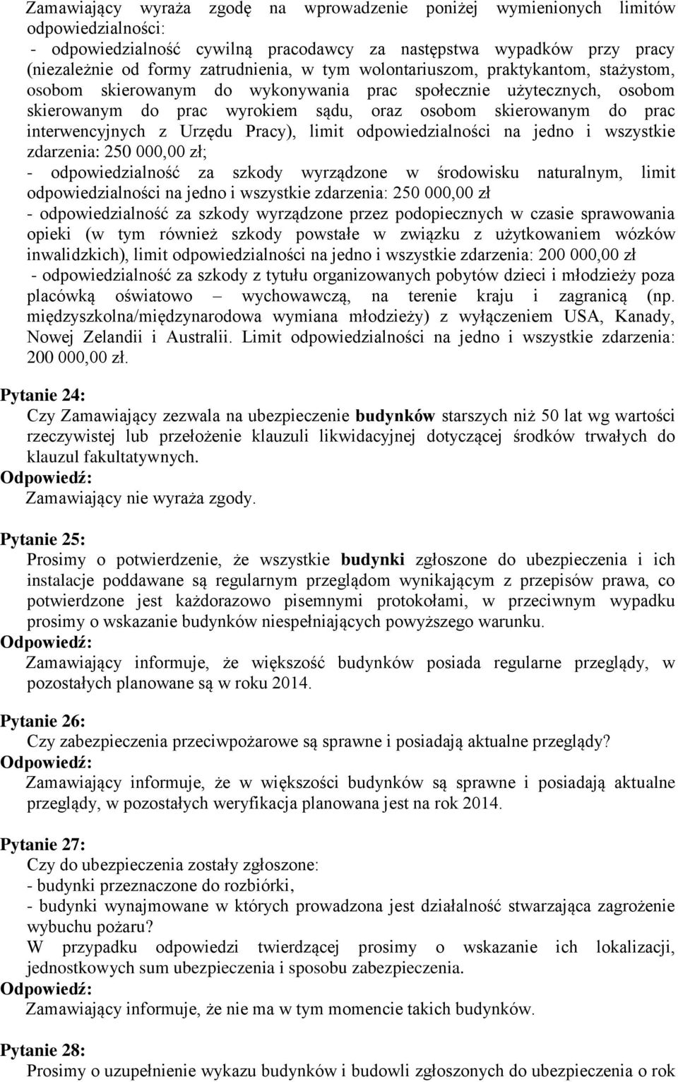 Urzędu Pracy), limit odpowiedzialności na jedno i wszystkie zdarzenia: 250 000,00 zł; - odpowiedzialność za szkody wyrządzone w środowisku naturalnym, limit odpowiedzialności na jedno i wszystkie