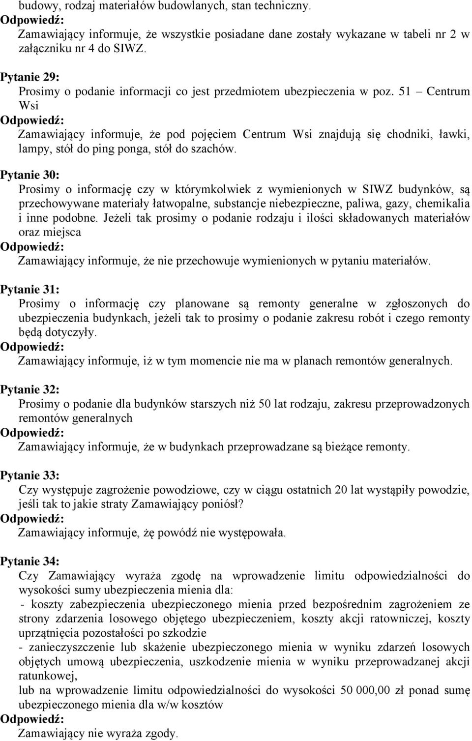 51 Centrum Wsi Zamawiający informuje, że pod pojęciem Centrum Wsi znajdują się chodniki, ławki, lampy, stół do ping ponga, stół do szachów.