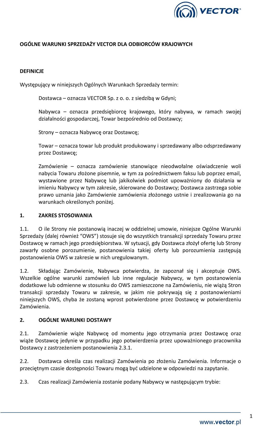 o. z siedzibą w Gdyni; Nabywca oznacza przedsiębiorcę krajowego, który nabywa, w ramach swojej działalności gospodarczej, Towar bezpośrednio od Dostawcy; Strony oznacza Nabywcę oraz Dostawcę; Towar