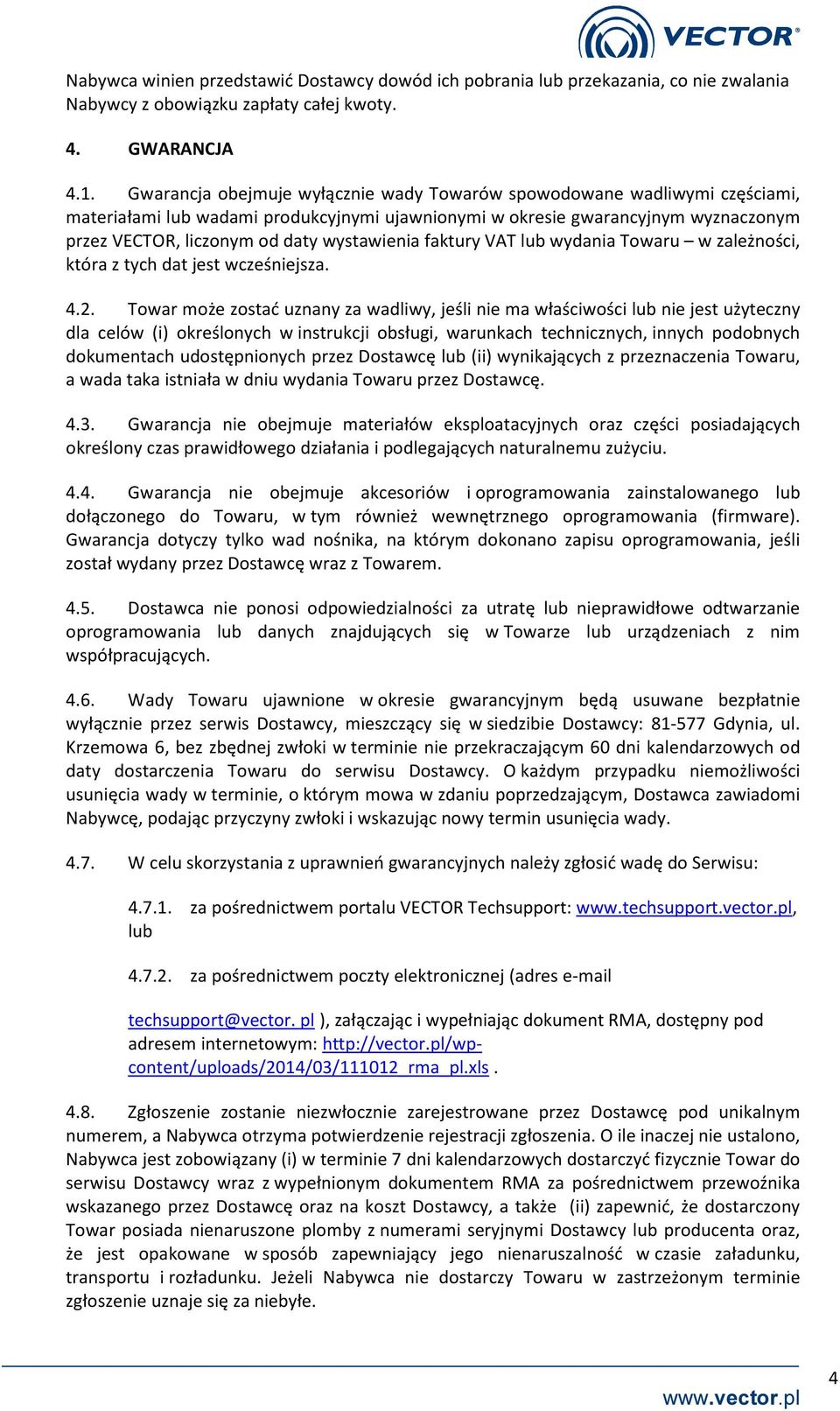 wystawienia faktury VAT lub wydania Towaru w zależności, która z tych dat jest wcześniejsza. 4.2.