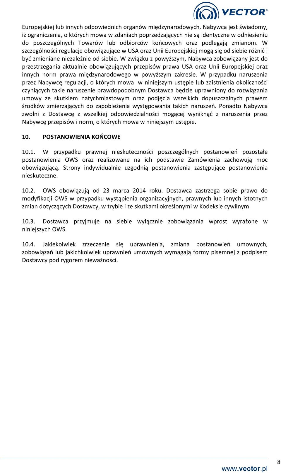 W szczególności regulacje obowiązujące w USA oraz Unii Europejskiej mogą się od siebie różnić i być zmieniane niezależnie od siebie.