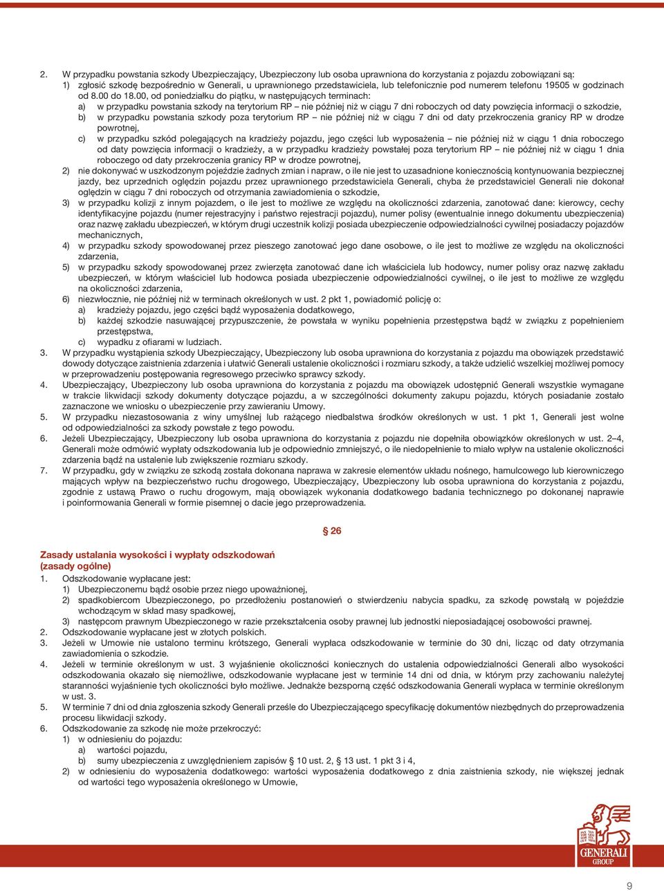 00, od poniedziałku do piątku, w następujących terminach: a) w przypadku powstania szkody na terytorium RP nie później niż w ciągu 7 dni roboczych od daty powzięcia informacji o szkodzie, b) w