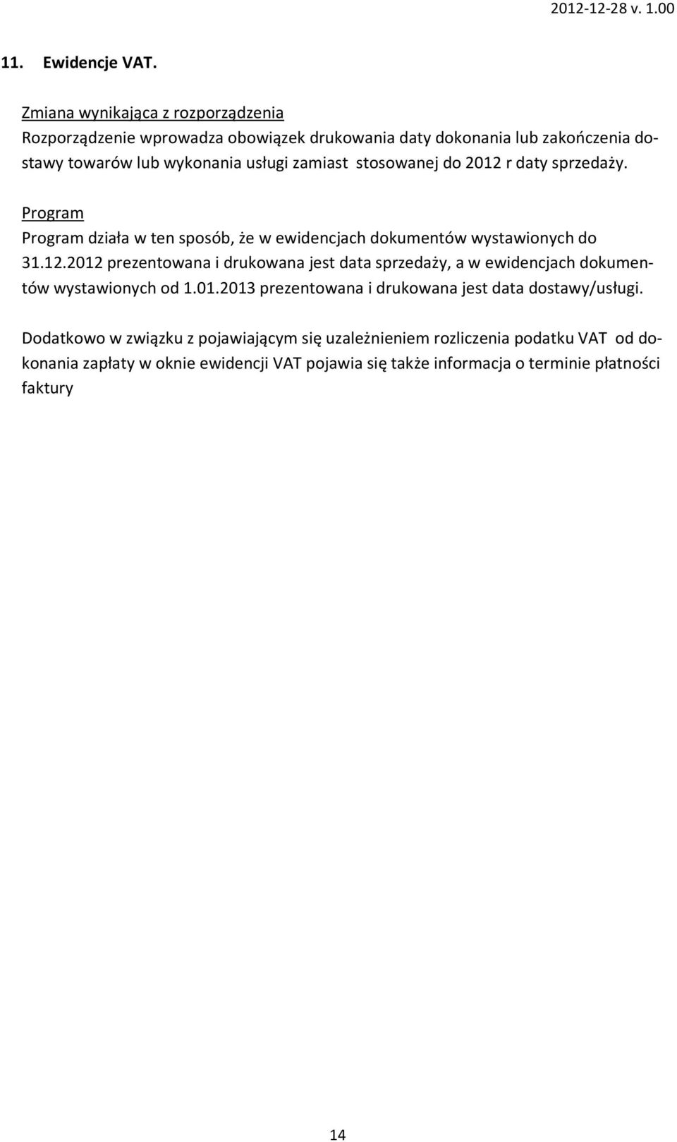 daty sprzedaży. działa w ten sposób, że w ewidencjach dokumentów wystawionych do 31.12.