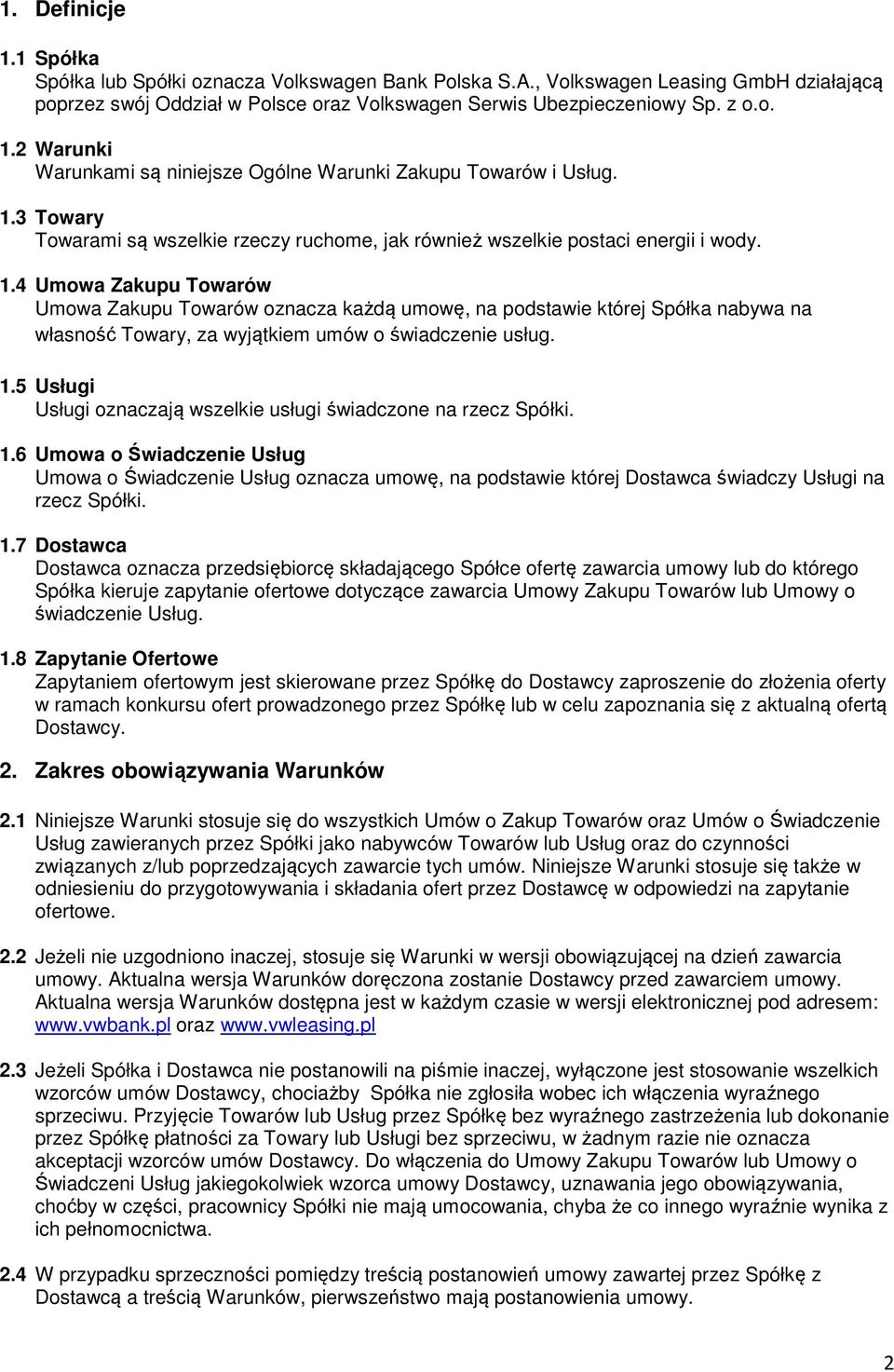 4 Umowa Zakupu Towarów Umowa Zakupu Towarów oznacza każdą umowę, na podstawie której Spółka nabywa na własność Towary, za wyjątkiem umów o świadczenie usług. 1.