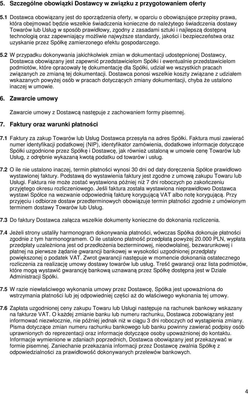 sposób prawidłowy, zgodny z zasadami sztuki i najlepszą dostępną technologią oraz zapewniający możliwie najwyższe standardy, jakości i bezpieczeństwa oraz uzyskanie przez Spółkę zamierzonego efektu