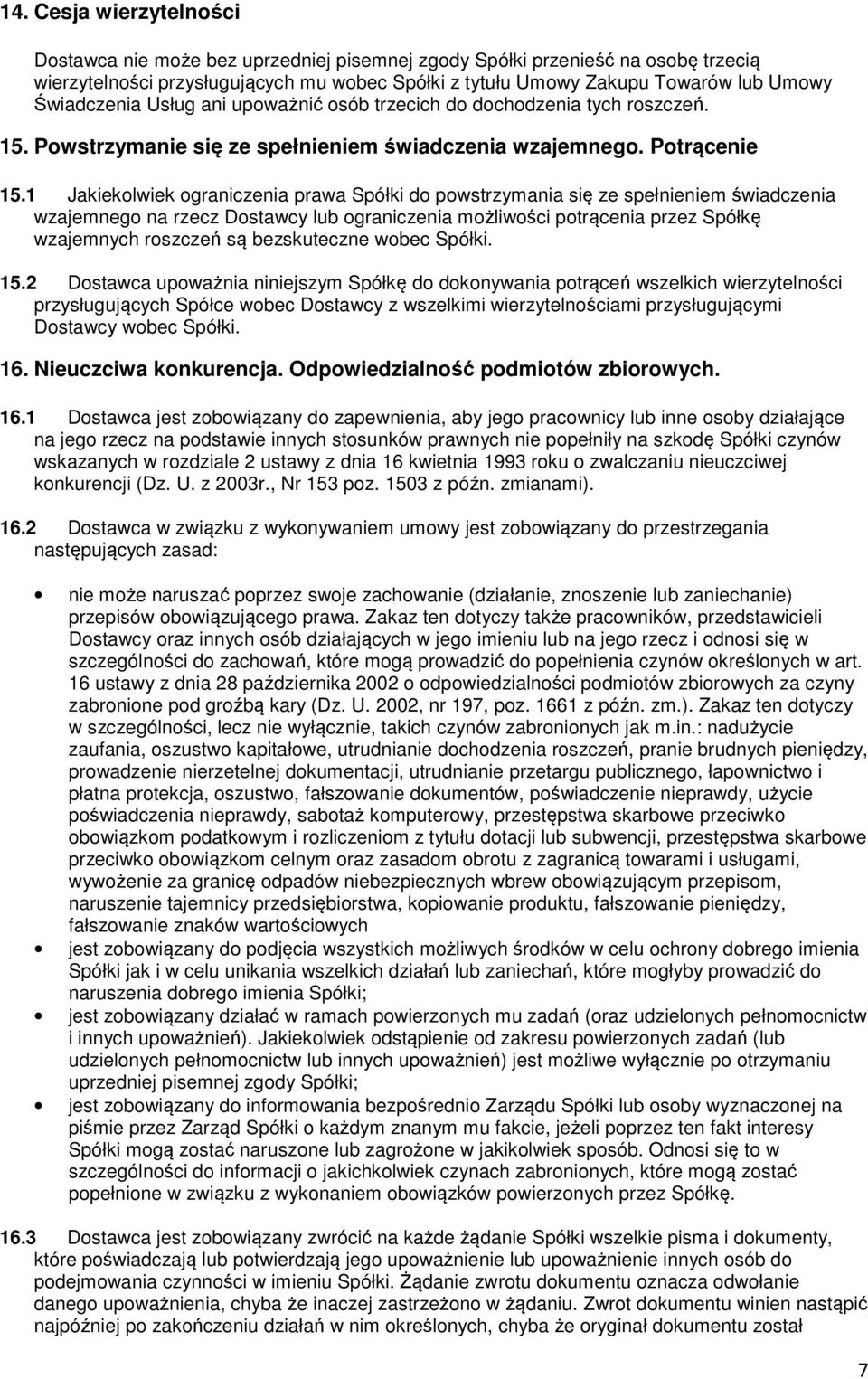 1 Jakiekolwiek ograniczenia prawa Spółki do powstrzymania się ze spełnieniem świadczenia wzajemnego na rzecz Dostawcy lub ograniczenia możliwości potrącenia przez Spółkę wzajemnych roszczeń są