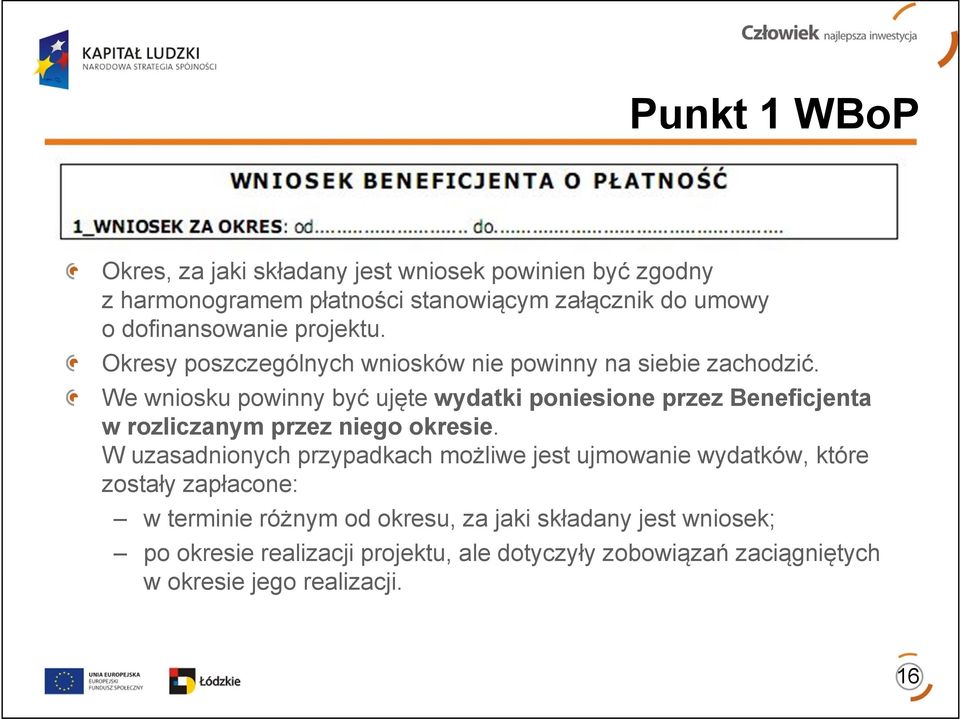 We wniosku powinny być ujęte wydatki poniesione przez Beneficjenta w rozliczanym przez niego okresie.