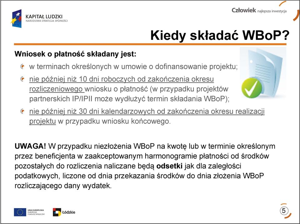 partnerskich IP/IPII może wydłużyć termin składania WBoP); nie później niż 30 dni kalendarzowych od zakończenia okresu realizacji projektu w przypadku wniosku końcowego. UWAGA!