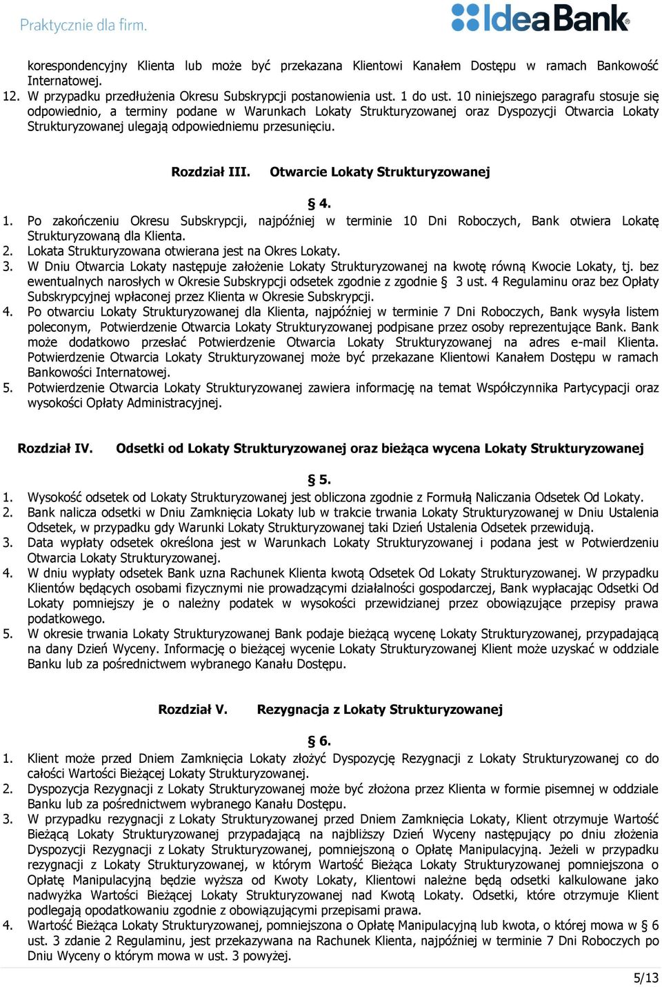 Rozdział III. Otwarcie Lokaty Strukturyzowanej 4. 1. Po zakończeniu Okresu Subskrypcji, najpóźniej w terminie 10 Dni Roboczych, Bank otwiera Lokatę Strukturyzowaną dla Klienta. 2.