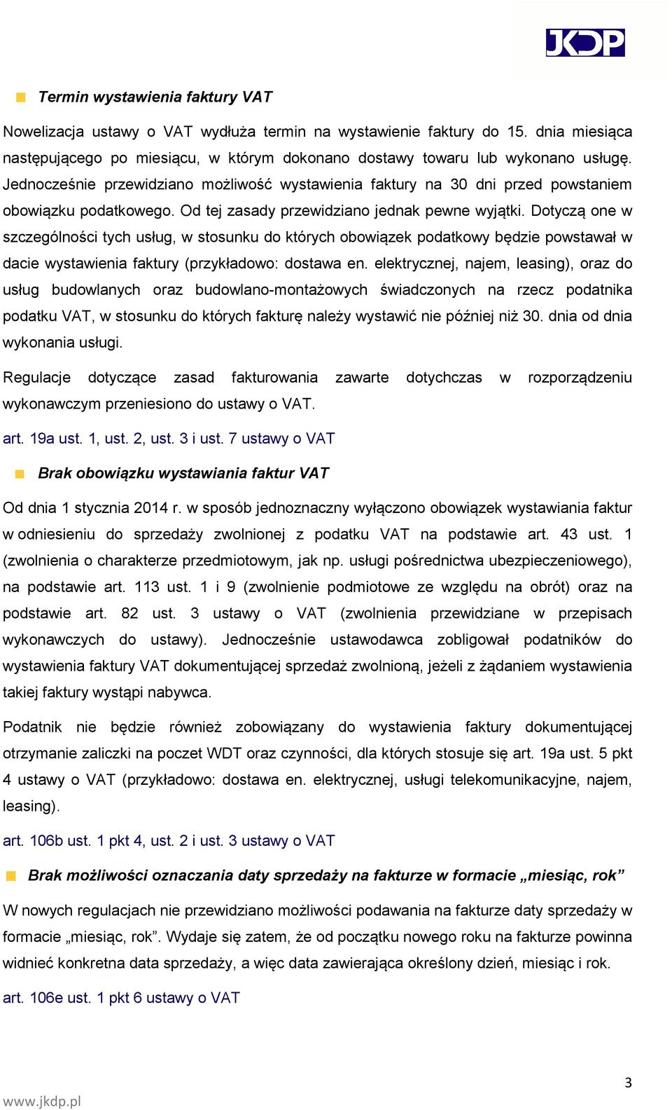 Dotyczą one w szczególności tych usług, w stosunku do których obowiązek podatkowy będzie powstawał w dacie wystawienia faktury (przykładowo: dostawa en.