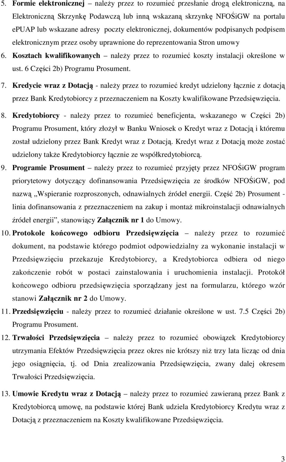 Kosztach kwalifikowanych należy przez to rozumieć koszty instalacji określone w ust. 6 Części 2b) Programu Prosument. 7.