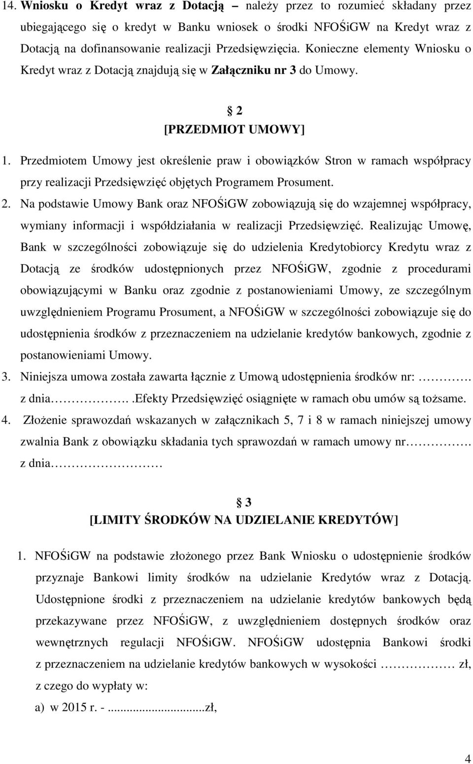 Przedmiotem Umowy jest określenie praw i obowiązków Stron w ramach współpracy przy realizacji Przedsięwzięć objętych Programem Prosument. 2.