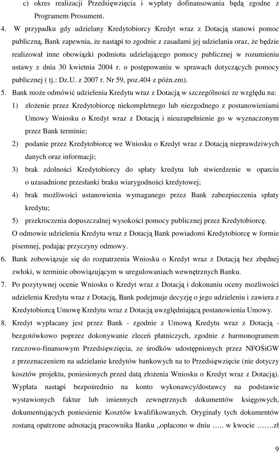 podmiotu udzielającego pomocy publicznej w rozumieniu ustawy z dnia 30 kwietnia 2004 r. o postępowaniu w sprawach dotyczących pomocy publicznej ( tj.: Dz.U. z 2007 r. Nr 59