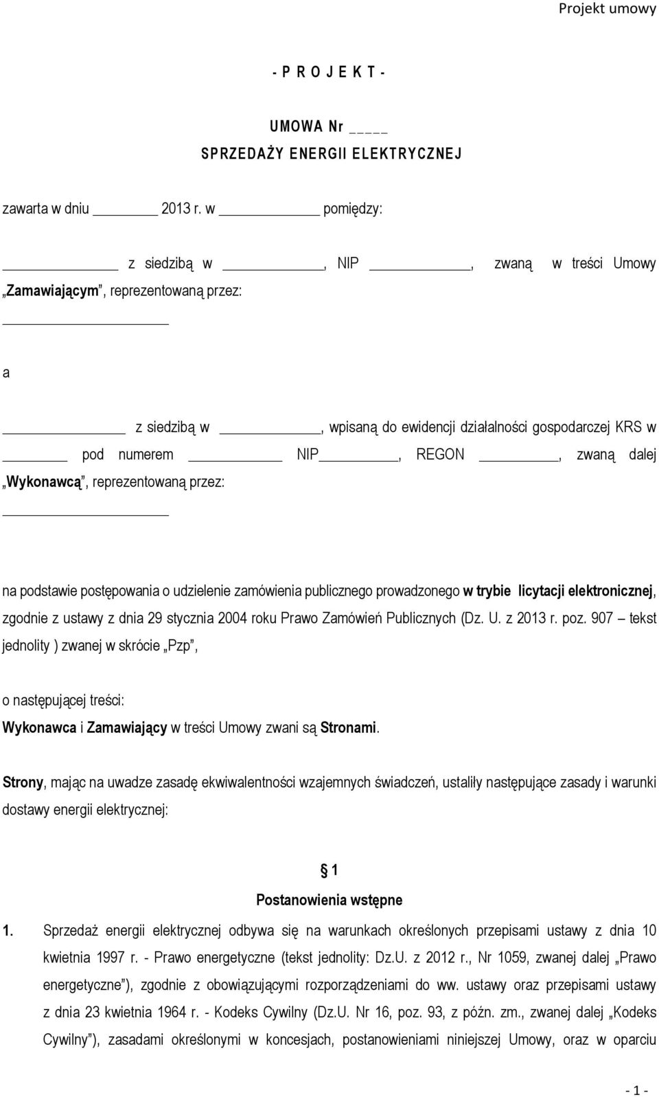 Wykonawcą, reprezentowaną przez: na podstawie postępowania o udzielenie zamówienia publicznego prowadzonego w trybie licytacji elektronicznej, zgodnie z ustawy z dnia 29 stycznia 2004 roku Prawo