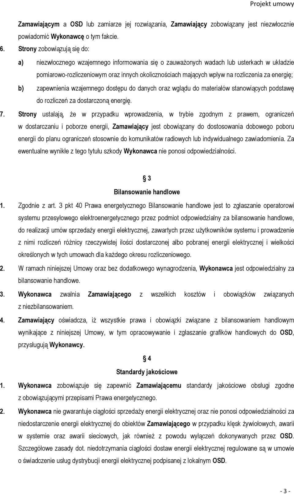 rozliczenia za energię; b) zapewnienia wzajemnego dostępu do danych oraz wglądu do materiałów stanowiących podstawę do rozliczeń za dostarczoną energię. 7.