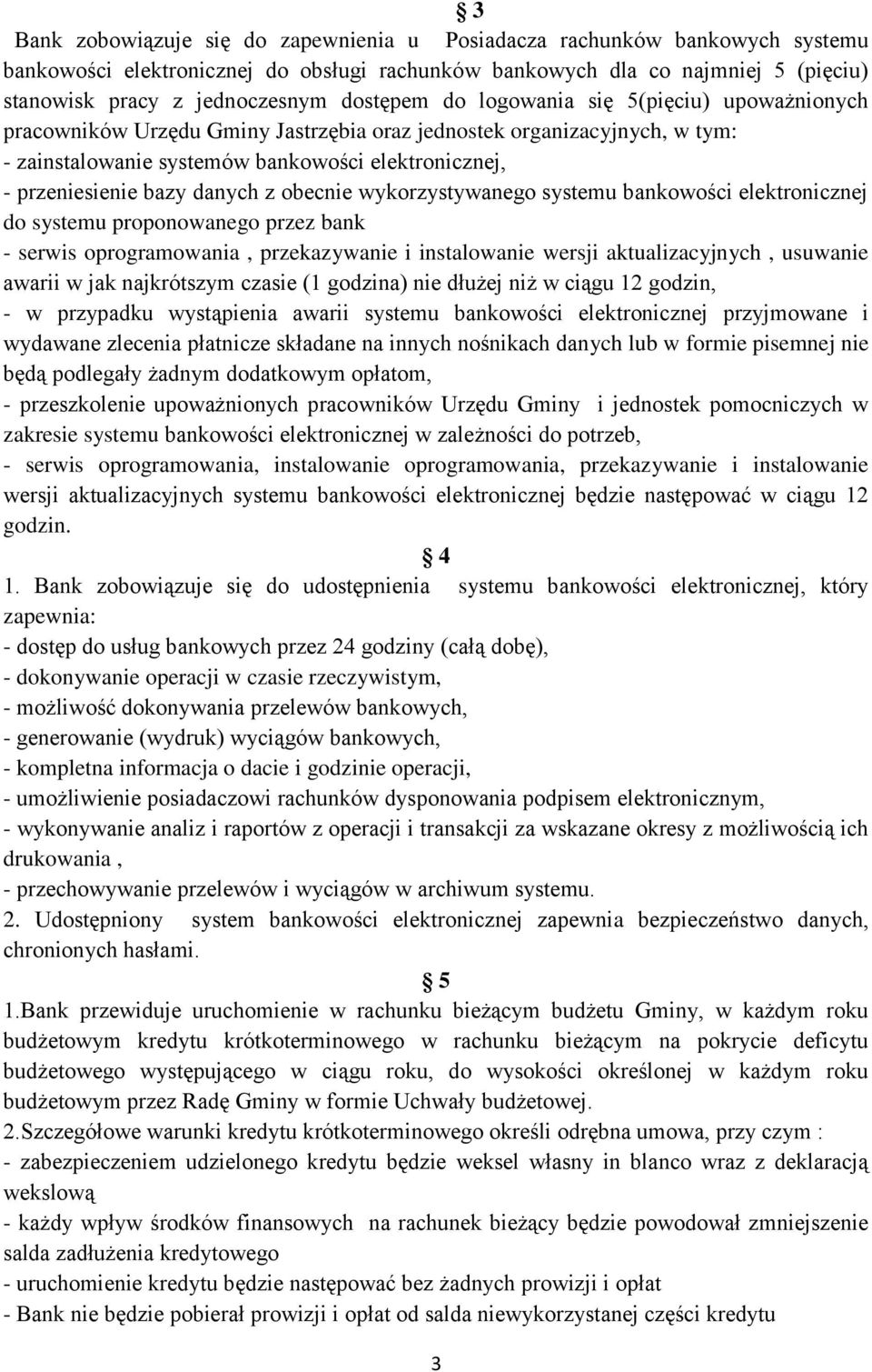 danych z obecnie wykorzystywanego systemu bankowości elektronicznej do systemu proponowanego przez bank - serwis oprogramowania, przekazywanie i instalowanie wersji aktualizacyjnych, usuwanie awarii