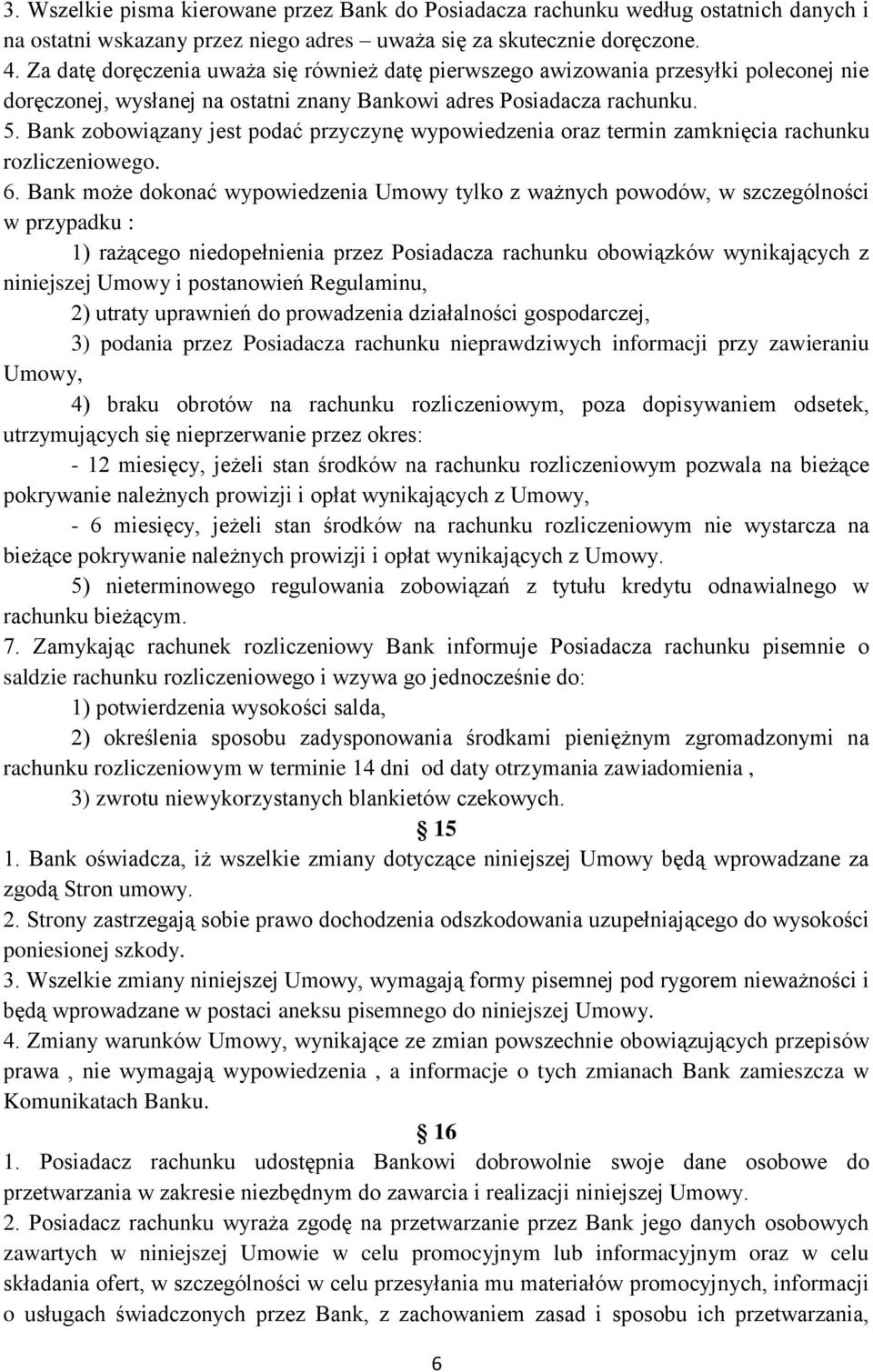 Bank zobowiązany jest podać przyczynę wypowiedzenia oraz termin zamknięcia rachunku rozliczeniowego. 6.