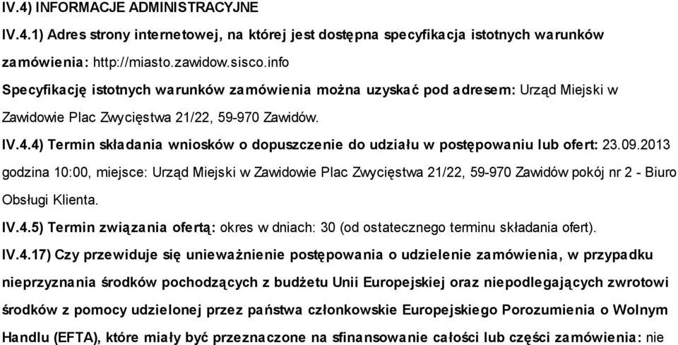 4) Termin składania wniosków o dopuszczenie do udziału w postępowaniu lub ofert: 23.09.