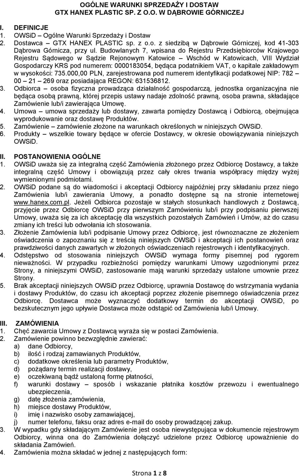 Budowlanych 7, wpisana do Rejestru Przedsiębiorców Krajowego Rejestru Sądowego w Sądzie Rejonowym Katowice Wschód w Katowicach, VIII Wydział Gospodarczy KRS pod numerem: 0000183054, będąca