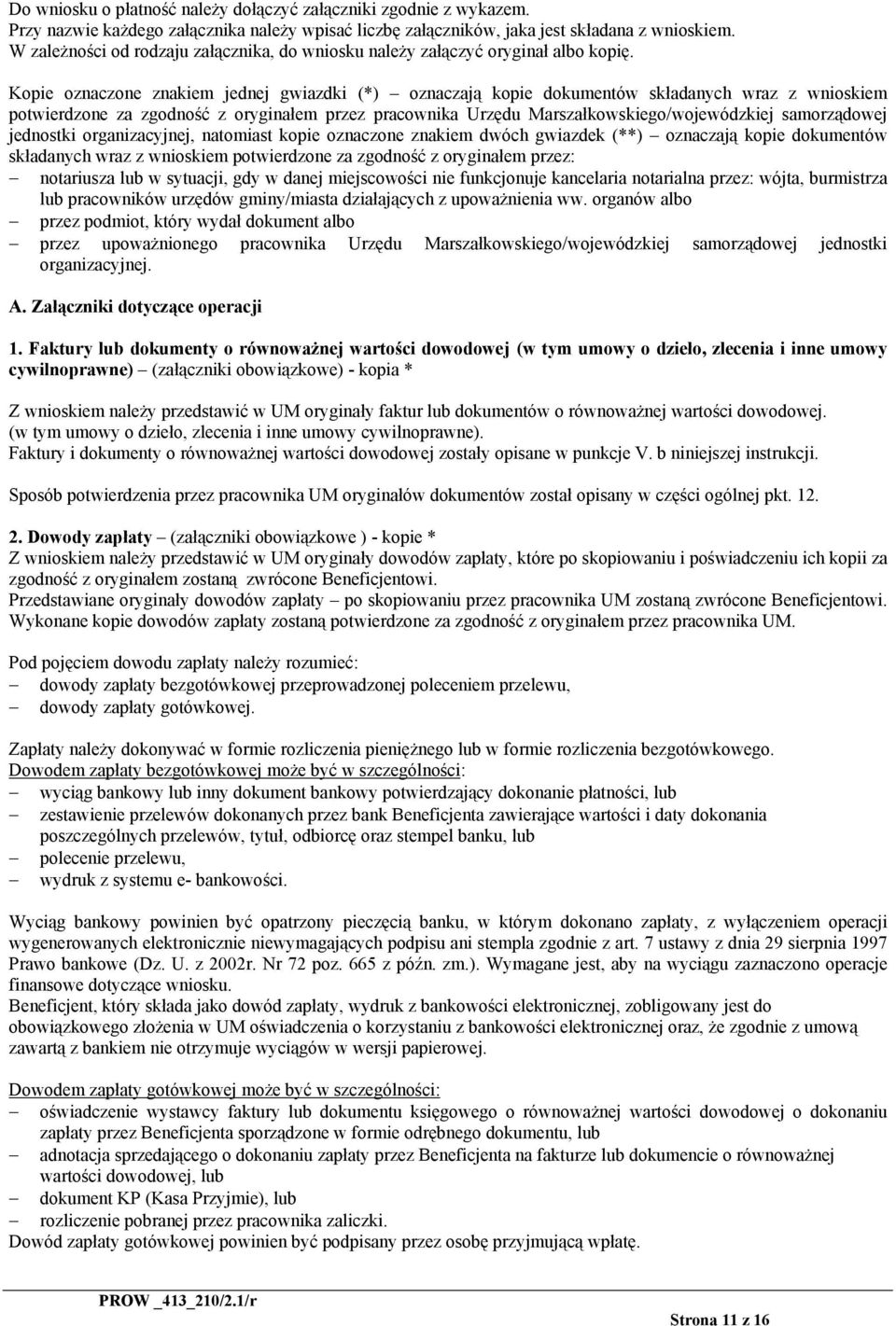 Kopie oznaczone znakiem jednej gwiazdki (*) oznaczają kopie dokumentów składanych wraz z wnioskiem potwierdzone za zgodność z oryginałem przez pracownika Urzędu Marszałkowskiego/wojewódzkiej