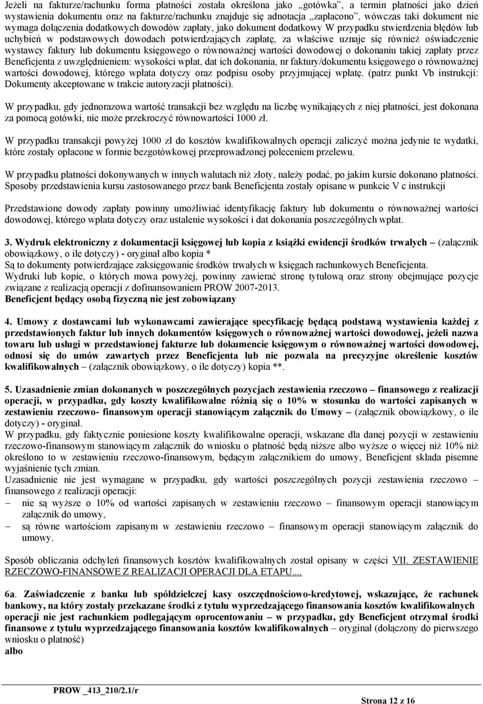 uznaje się również oświadczenie wystawcy faktury lub dokumentu księgowego o równoważnej wartości dowodowej o dokonaniu takiej zapłaty przez Beneficjenta z uwzględnieniem: wysokości wpłat, dat ich