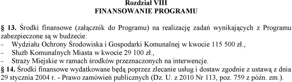 Środowiska i Gospodarki Komunalnej w kwocie 115 500 zł., Służb Komunalnych Miasta w kwocie 29 100 zł.
