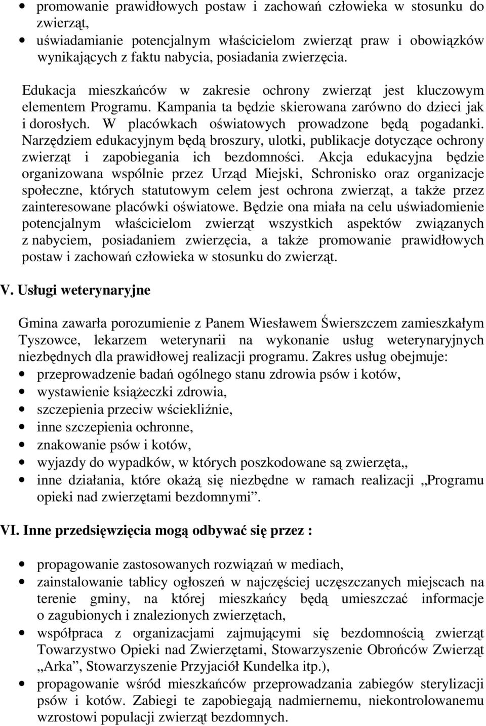 Narzędziem edukacyjnym będą broszury, ulotki, publikacje dotyczące ochrony zwierząt i zapobiegania ich bezdomności.