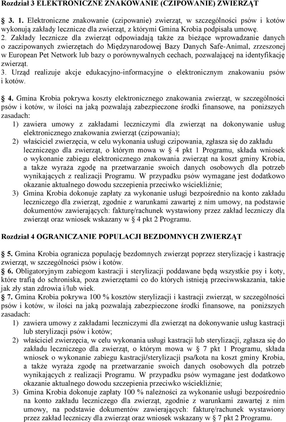 Zakłady lecznicze dla zwierząt odpowiadają także za bieżące wprowadzanie danych o zaczipowanych zwierzętach do Międzynarodowej Bazy Danych Safe-Animal, zrzeszonej w European Pet Network lub bazy o