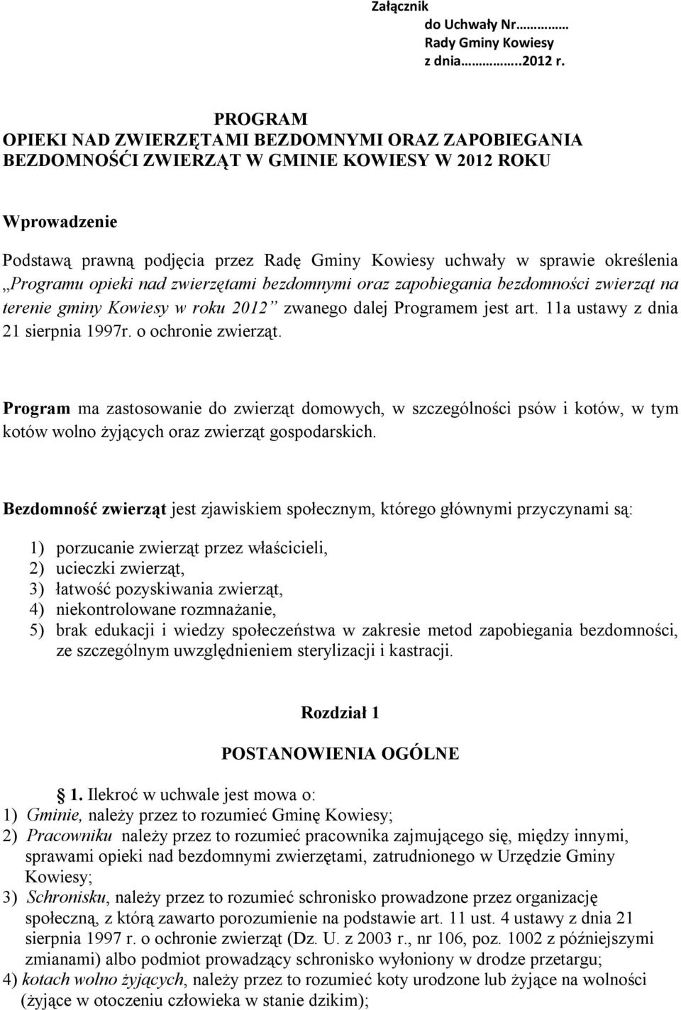 określenia Programu opieki nad zwierzętami bezdomnymi oraz zapobiegania bezdomności zwierząt na terenie gminy Kowiesy w roku 2012 zwanego dalej Programem jest art. 11a ustawy z dnia 21 sierpnia 1997r.